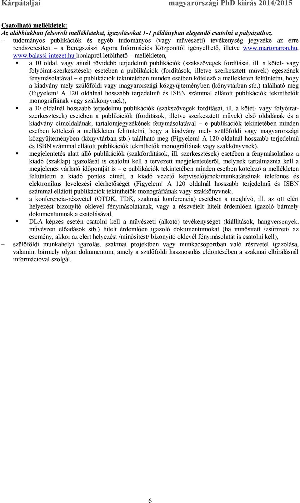 balassi-intezet.hu honlapról letölthető mellékleten, a 10 oldal, vagy annál rövidebb terjedelmű publikációk (szakszövegek fordításai, ill.