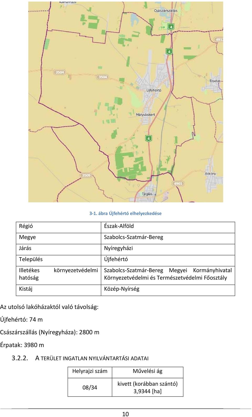 Természetvédelmi Főosztály Közép Nyírség Az utolsó lakóházaktól való távolság: Újfehértó: 74 m Császárszállás