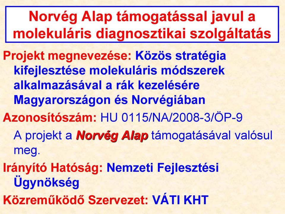 Magyarországon és Norvégiában Azonosítószám: HU 0115/NA/2008-3/ÖP-9 A projekt a Norvég Alap