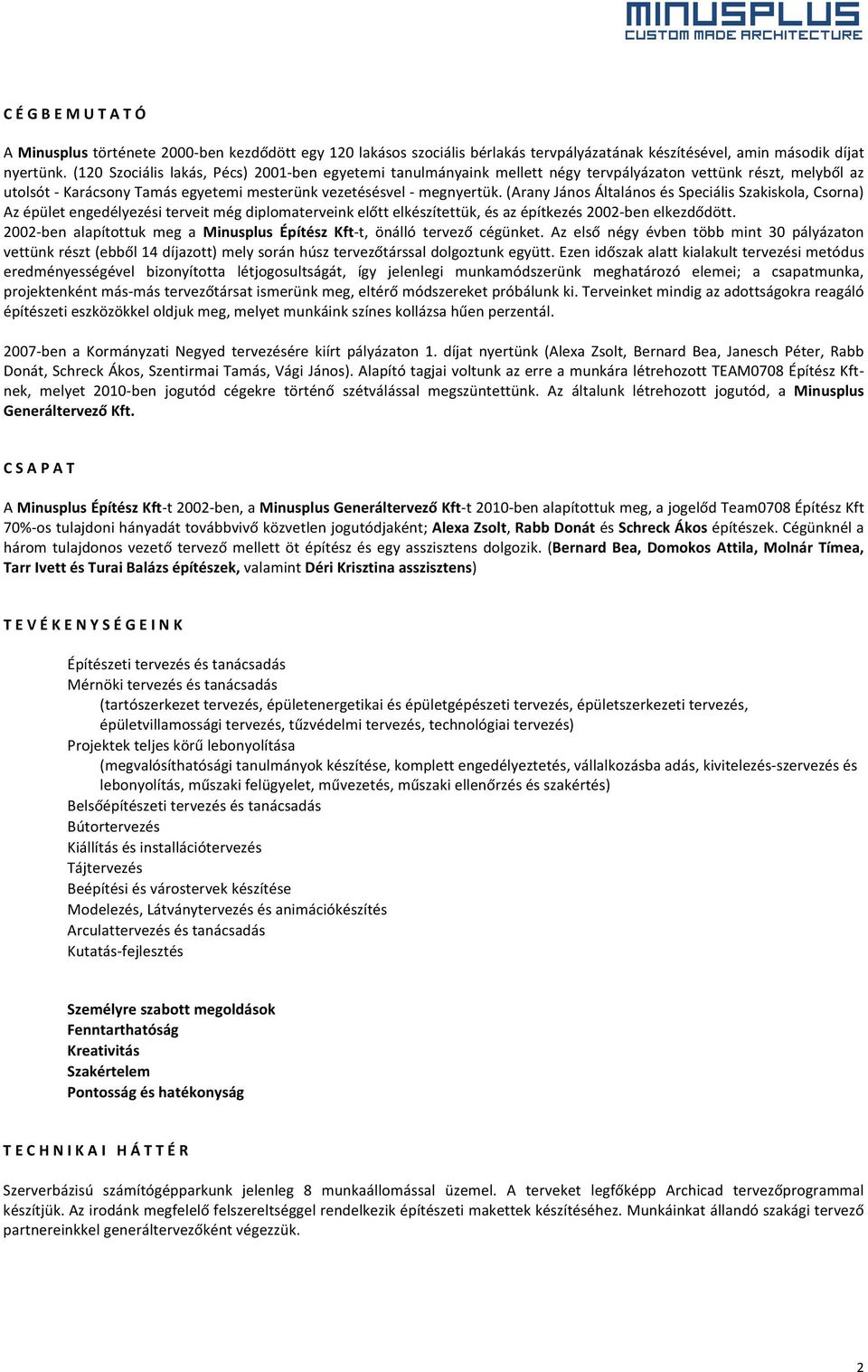 (Arany János Általános és Speciális Szakiskola, Csorna) Az épület engedélyezési terveit még diplomaterveink előtt elkészítettük, és az építkezés 2002- ben elkezdődött.