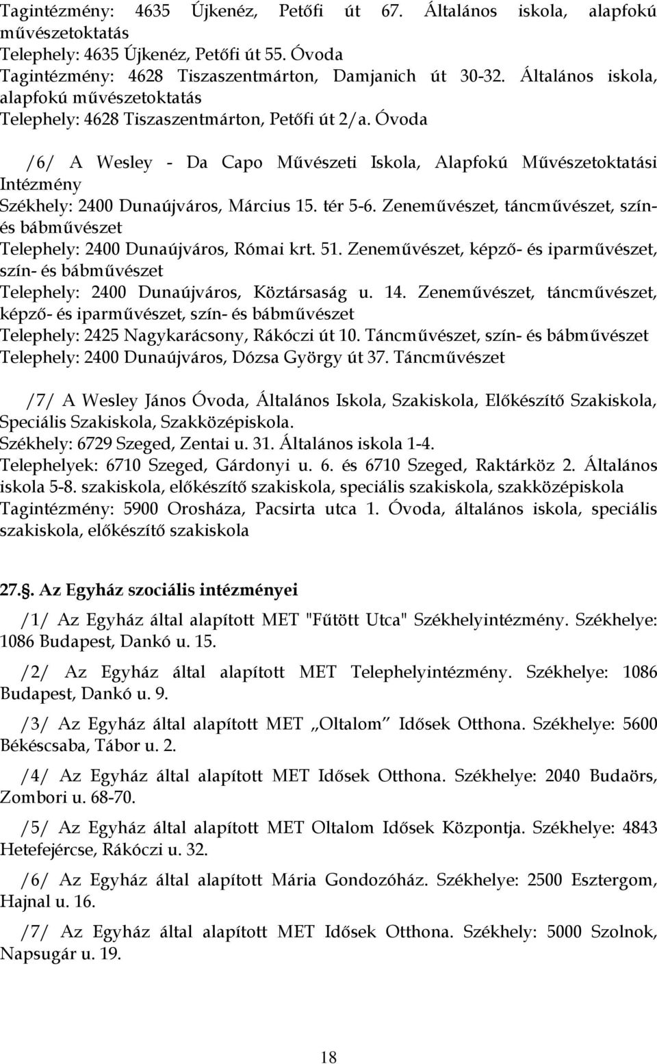 Óvoda /6/ A Wesley - Da Capo Művészeti Iskola, Alapfokú Művészetoktatási Intézmény Székhely: 2400 Dunaújváros, Március 15. tér 5-6.