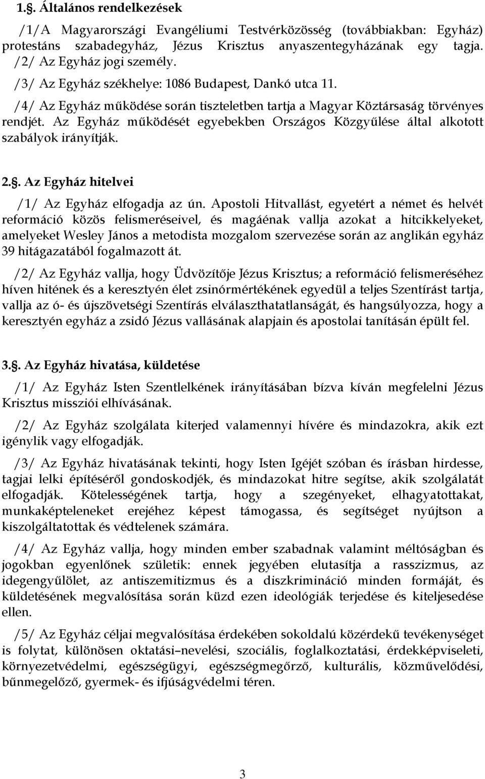 Az Egyház működését egyebekben Országos Közgyűlése által alkotott szabályok irányítják. 2.. Az Egyház hitelvei /1/ Az Egyház elfogadja az ún.