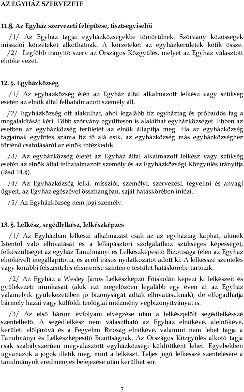 . Egyházközség /1/ Az egyházközség élén az Egyház által alkalmazott lelkész vagy szükség esetén az elnök által felhatalmazott személy áll.