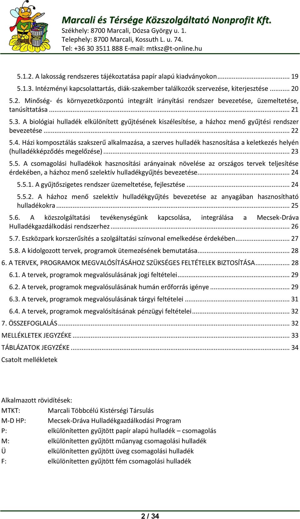 5.2. Minőség- és környezetközpontú integrált irányítási rendszer bevezetése, üzemeltetése, tanúsíttatása... 21 5.3.