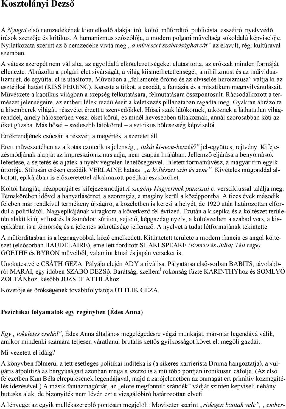 A vátesz szerepét nem vállalta, az egyoldalú elkötelezettségeket elutasította, az erőszak minden formáját ellenezte.