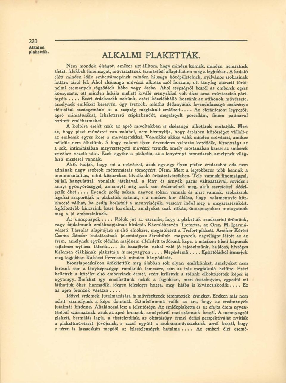 A kutató előtt minden idők embertömegének minden hiúsága középületeinek, nyilvános szobraínak láttára tárul fel.