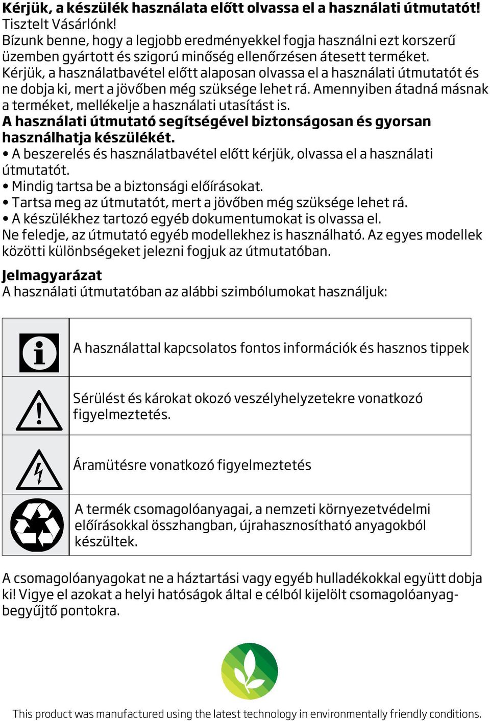 Kérjük, a használatbavétel előtt alaposan olvassa el a használati útmutatót és ne dobja ki, mert a jövőben még szüksége lehet rá.