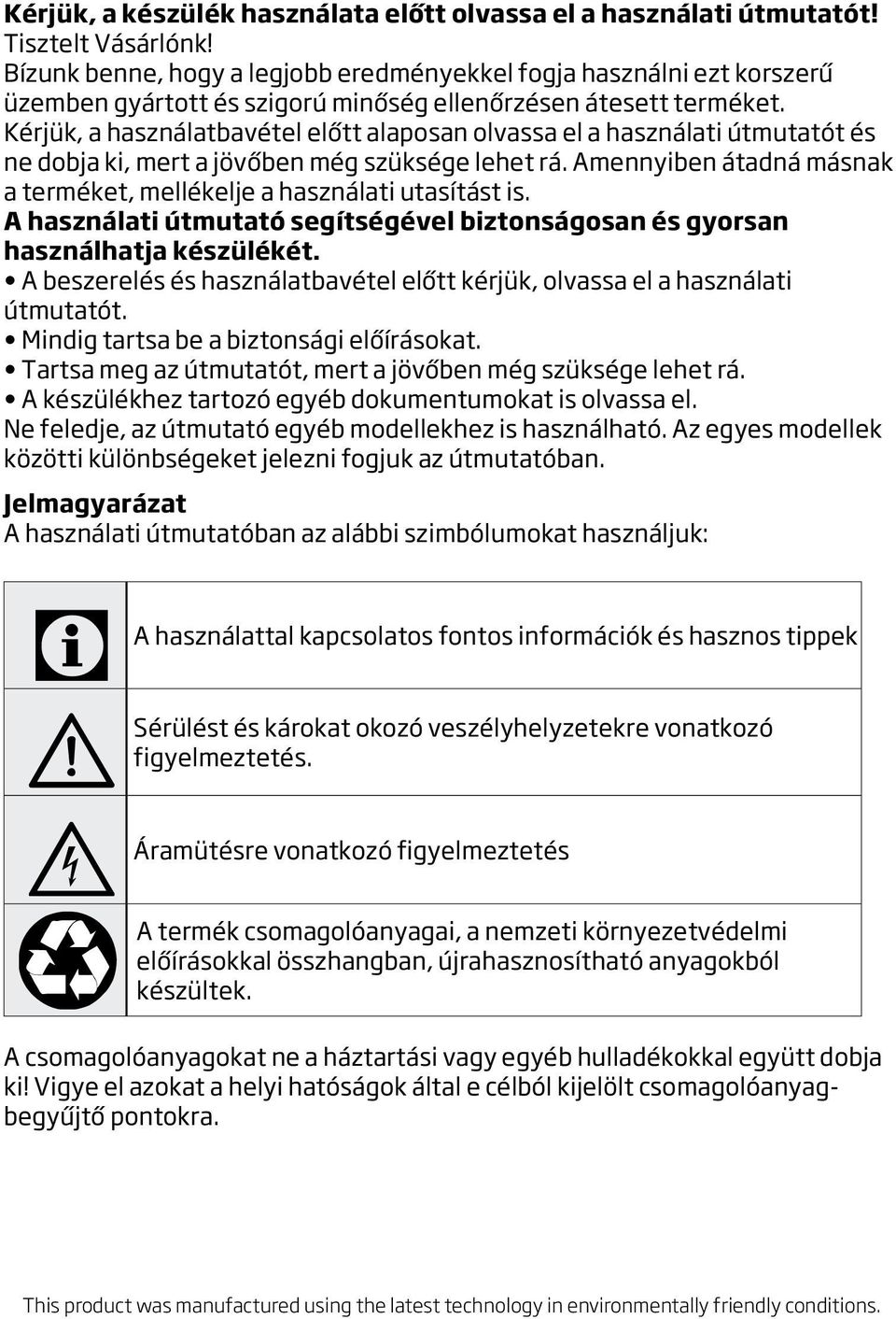 Kérjük, a használatbavétel előtt alaposan olvassa el a használati útmutatót és ne dobja ki, mert a jövőben még szüksége lehet rá.