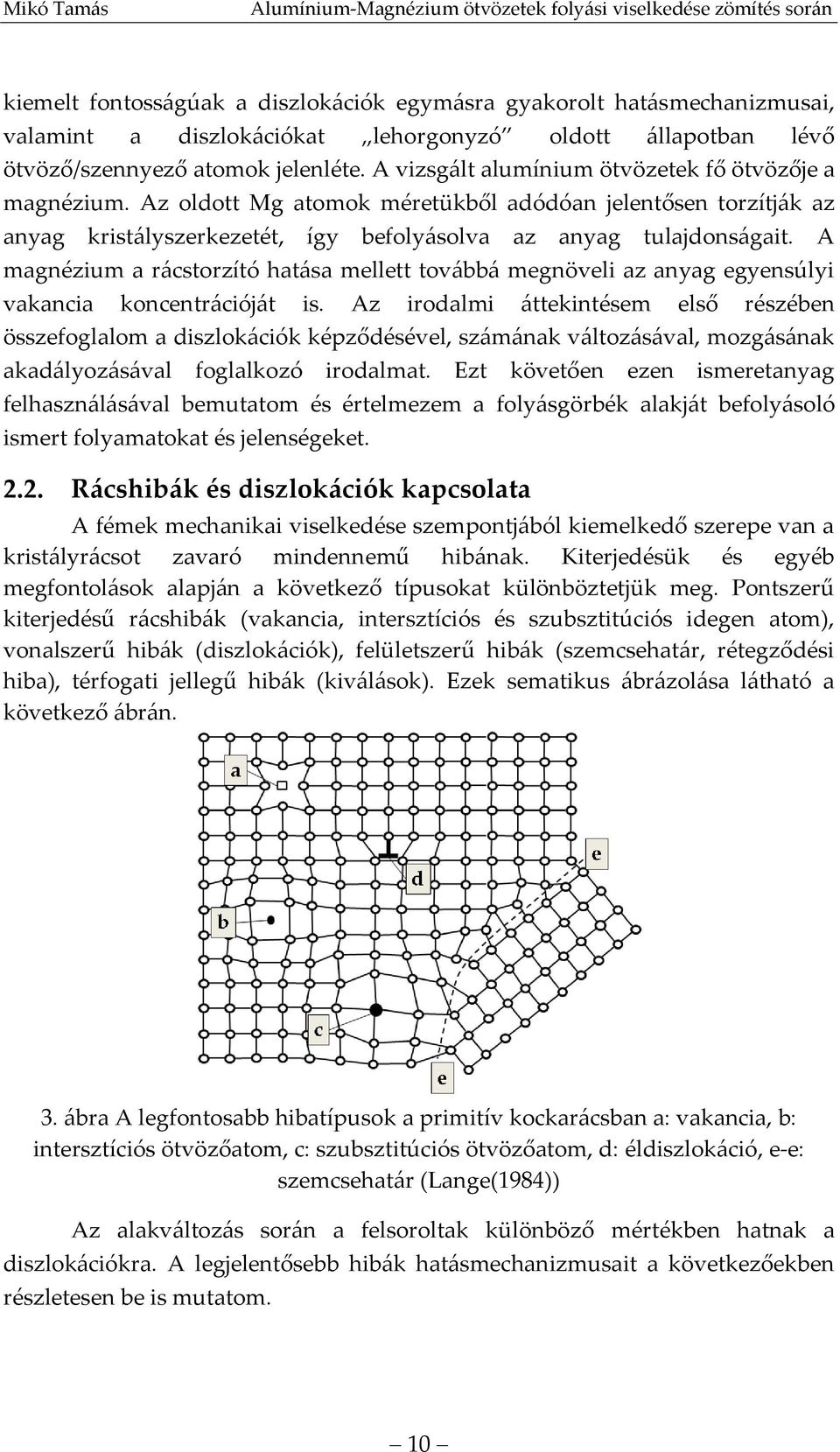 A magnézium a rácstorzító hatása mellett továbbá megnöveli az anyag egyensúlyi vakancia koncentrációját is.