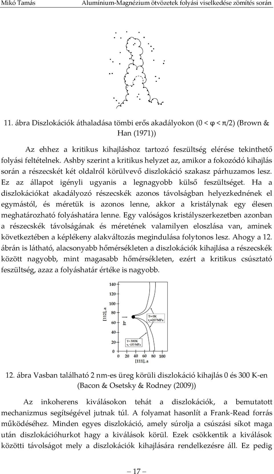 Ez az állapot igényli ugyanis a legnagyobb külső feszültséget.