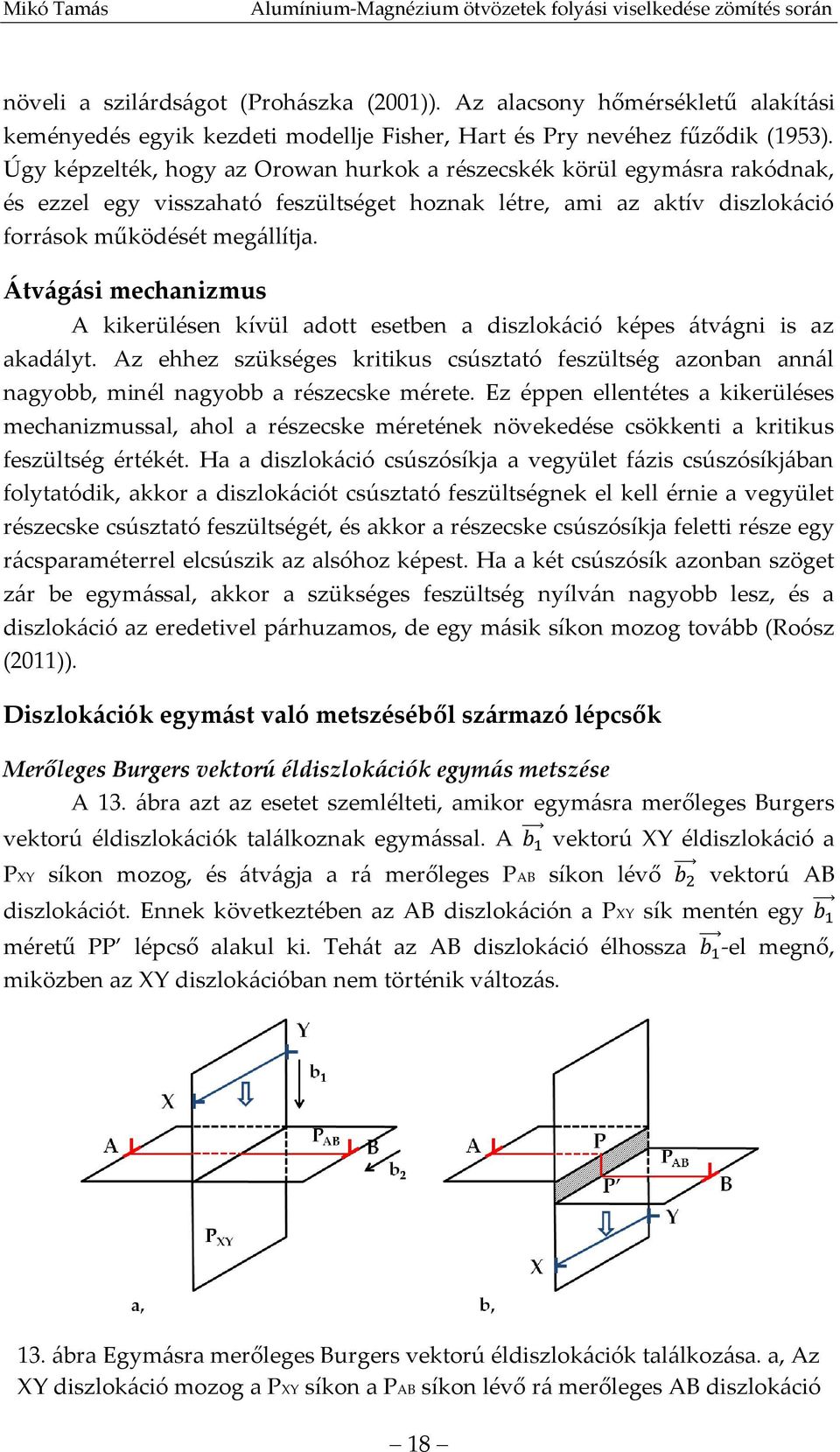 Átvágási mechanizmus A kikerülésen kívül adott esetben a diszlokáció képes átvágni is az akadályt.