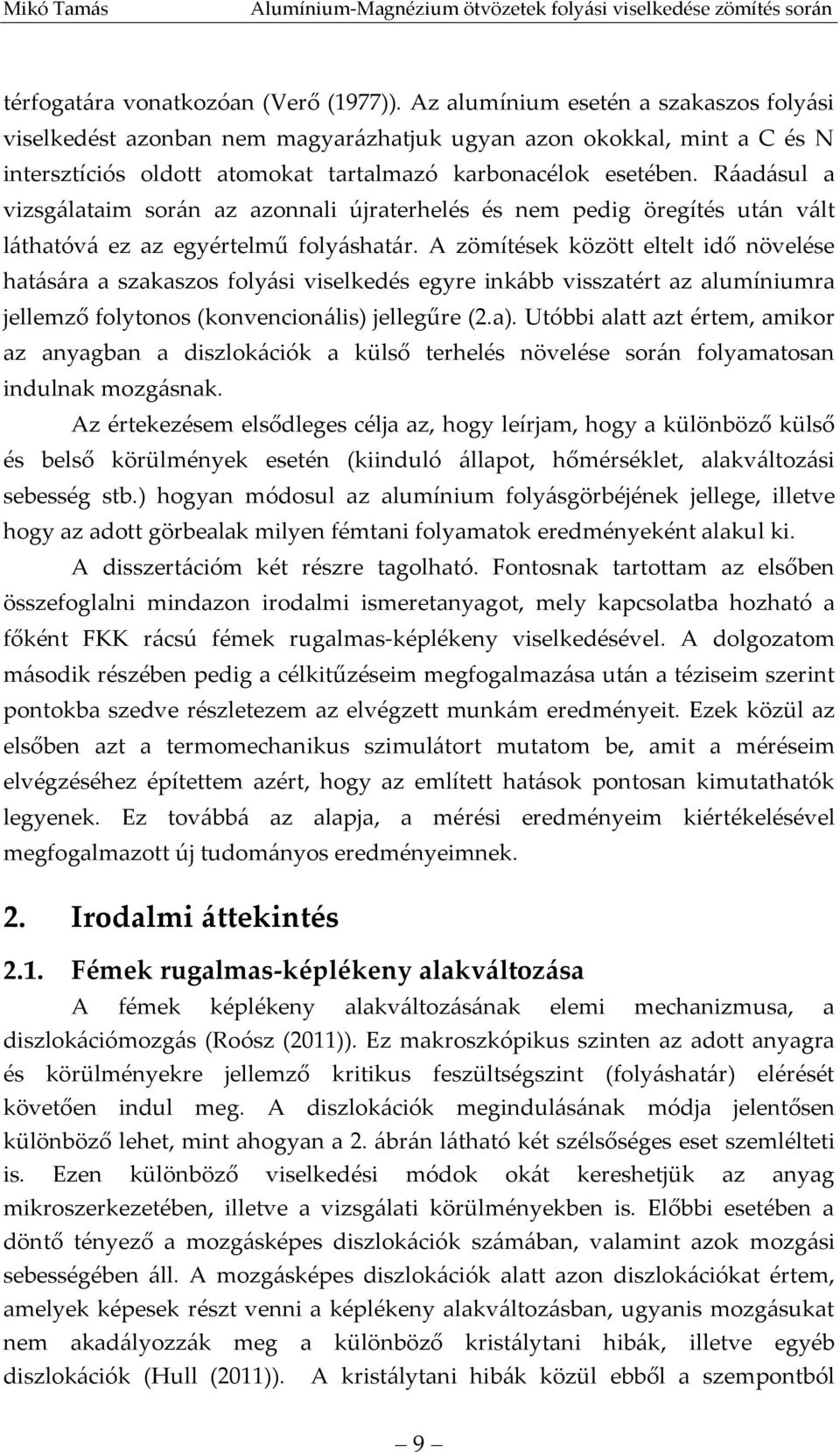 Ráadásul a vizsgálataim során az azonnali újraterhelés és nem pedig öregítés után vált láthatóvá ez az egyértelmű folyáshatár.