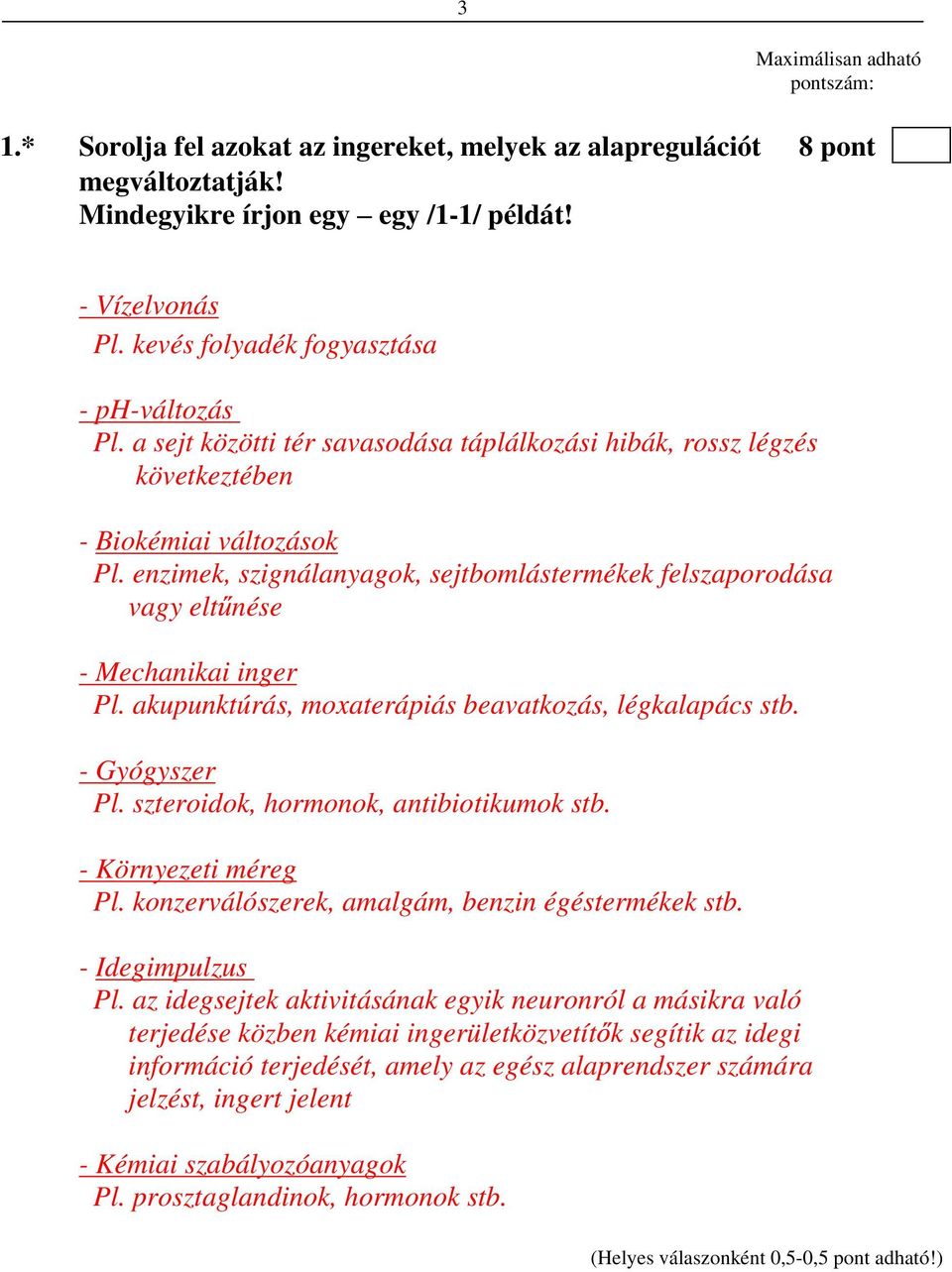 enzimek, szignálanyagok, sejtbomlástermékek felszaporodása vagy elt nése - Mechanikai inger Pl. akupunktúrás, moxaterápiás beavatkozás, légkalapács stb. - Gyógyszer Pl.