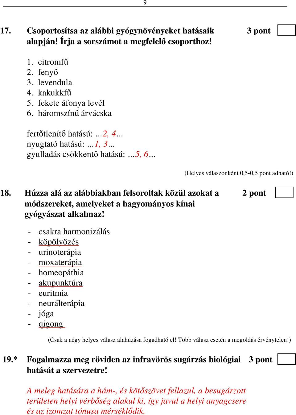 Húzza alá az alábbiakban felsoroltak közül azokat a 2 pont módszereket, amelyeket a hagyományos kínai gyógyászat alkalmaz!