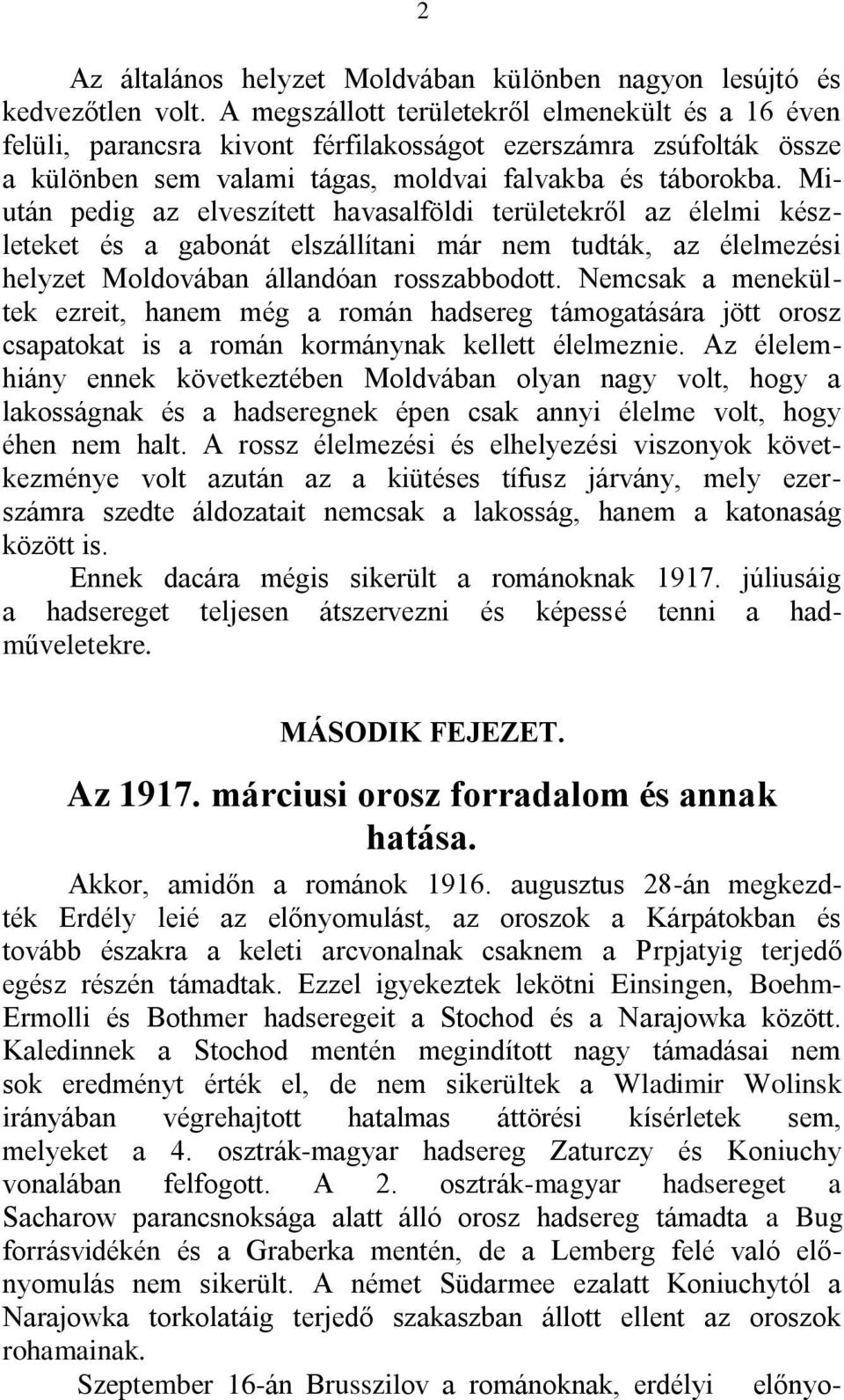 Miután pedig az elveszített havasalföldi területekről az élelmi készleteket és a gabonát elszállítani már nem tudták, az élelmezési helyzet Moldovában állandóan rosszabbodott.