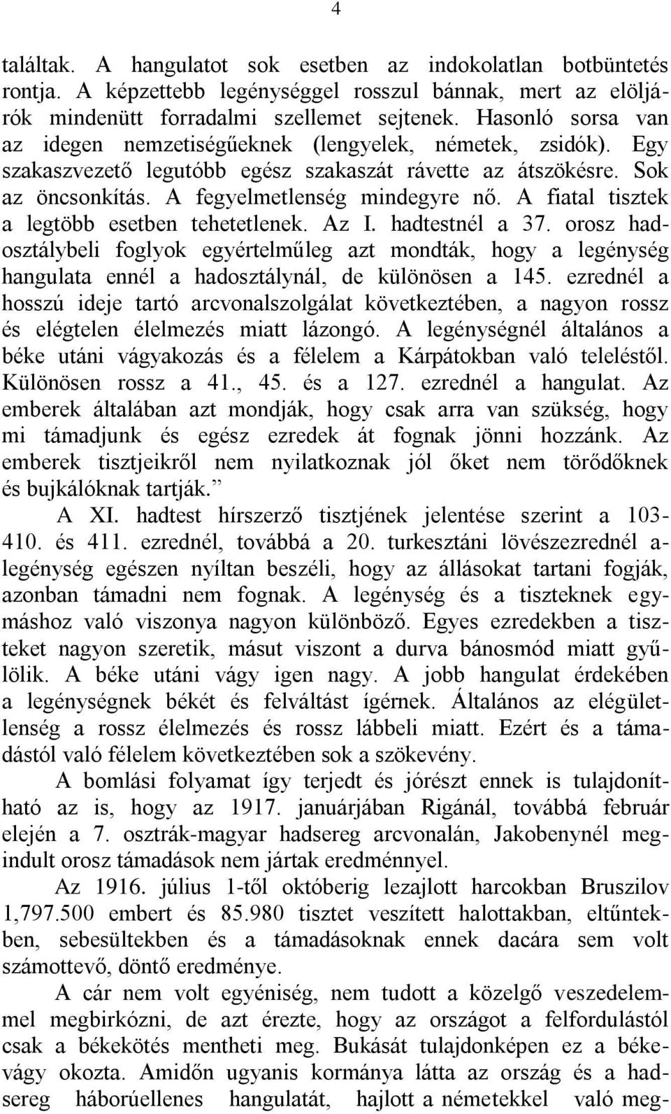 A fiatal tisztek a legtöbb esetben tehetetlenek. Az I. hadtestnél a 37. orosz hadosztálybeli foglyok egyértelműleg azt mondták, hogy a legénység hangulata ennél a hadosztálynál, de különösen a 145.