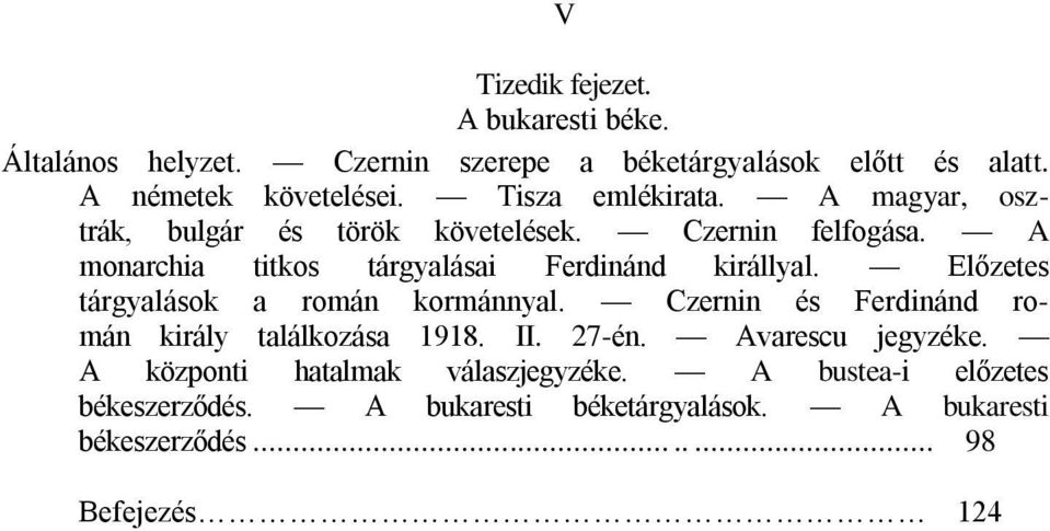 A monarchia titkos tárgyalásai Ferdinánd királlyal. Előzetes tárgyalások a román kormánnyal.