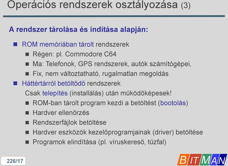 betöltődő rendszerek Csak telepítés (installálás) után működőképesek!