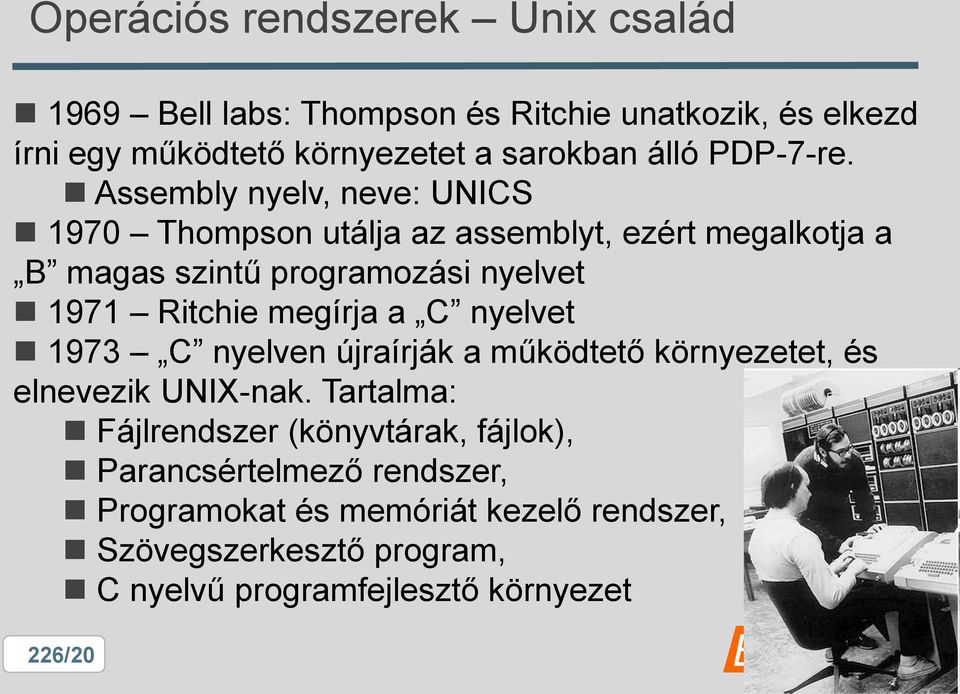 Assembly nyelv, neve: UNICS 1970 Thompson utálja az assemblyt, ezért megalkotja a B magas szintű programozási nyelvet 1971 Ritchie