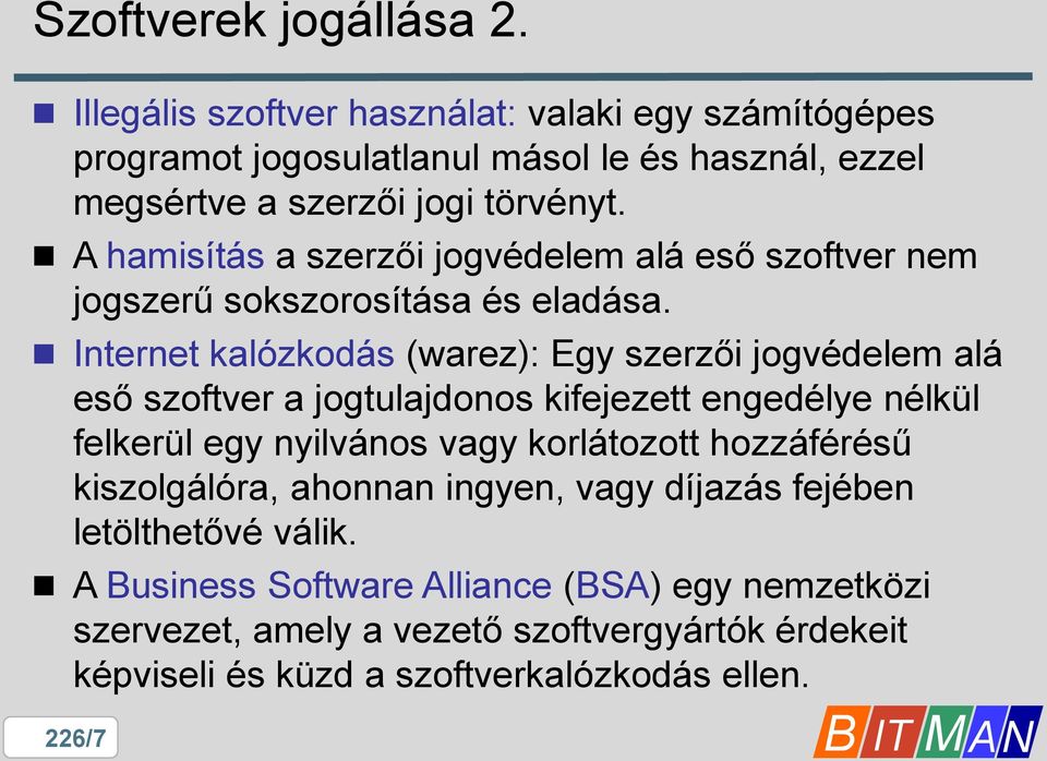 A hamisítás a szerzői jogvédelem alá eső szoftver nem jogszerű sokszorosítása és eladása.