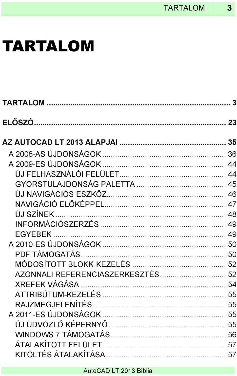 .. 49 EGYEBEK... 49 A 2010-ES ÚJDONSÁGOK... 50 PDF TÁMOGATÁS... 50 MÓDOSÍTOTT BLOKK-KEZELÉS... 52 AZONNALI REFERENCIASZERKESZTÉS... 52 XREFEK VÁGÁSA.