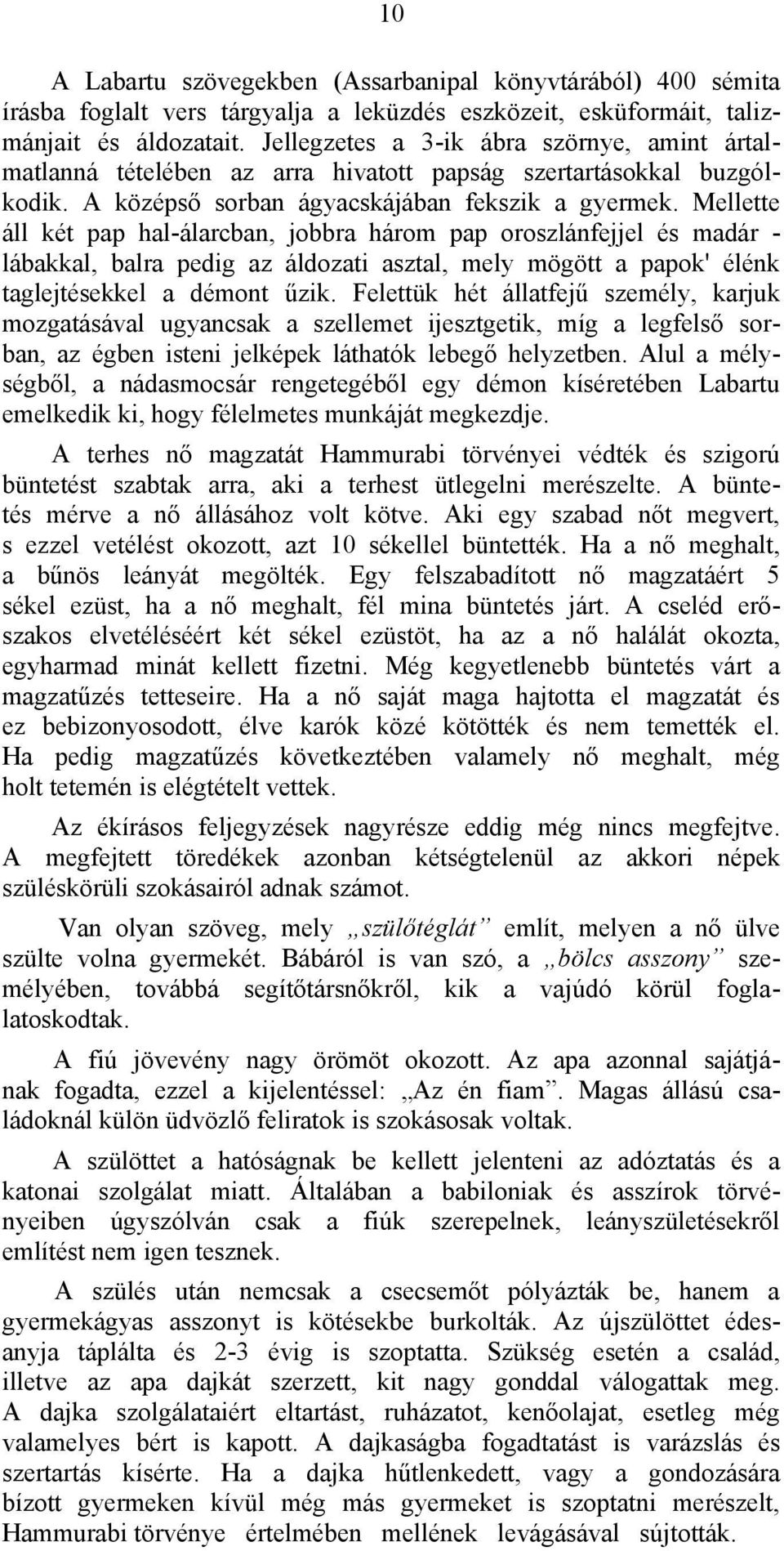 Mellette áll két pap hal-álarcban, jobbra három pap oroszlánfejjel és madár - lábakkal, balra pedig az áldozati asztal, mely mögött a papok' élénk taglejtésekkel a démont űzik.