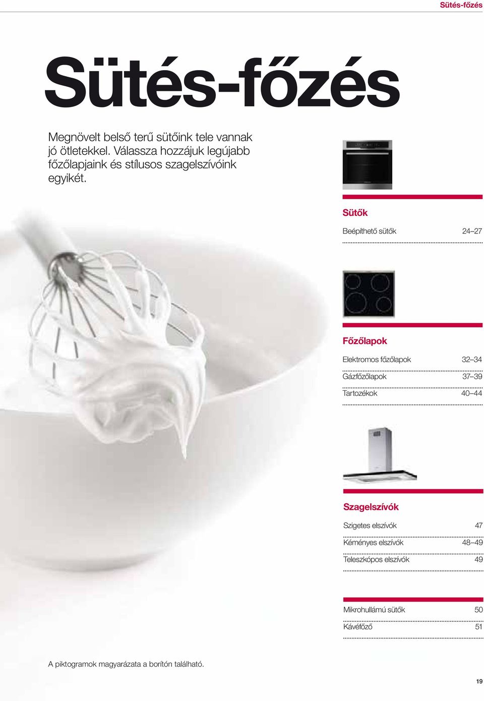 Sütők Beépíthető sütők 24 27 Főzőlapok Elektromos főzőlapok 32 34 Gázfőzőlapok 37 39 Tartozékok 40 44