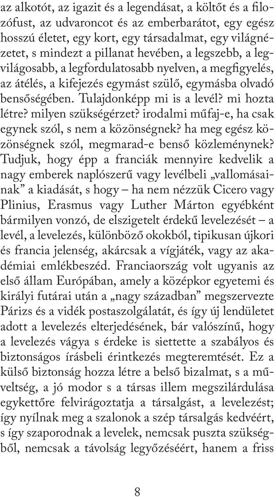 milyen szükségérzet? irodalmi műfaj-e, ha csak egynek szól, s nem a közönségnek? ha meg egész közönségnek szól, megmarad-e benső közleménynek?