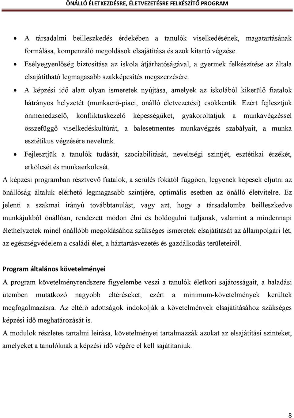 A képzési idő alatt olyan ismeretek nyújtása, amelyek az iskolából kikerülő fiatalok hátrányos helyzetét (munkaerő-piaci, önálló életvezetési) csökkentik.