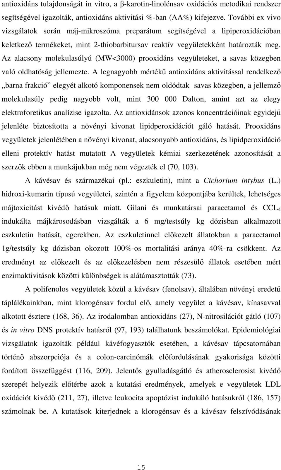 Az alacsony molekulasúlyú (MW<3000) prooxidáns vegyületeket, a savas közegben való oldhatóság jellemezte.