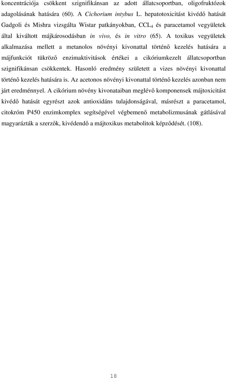 A toxikus vegyületek alkalmazása mellett a metanolos növényi kivonattal történő kezelés hatására a májfunkciót tükröző enzimaktivitások értékei a cikóriumkezelt állatcsoportban szignifikánsan