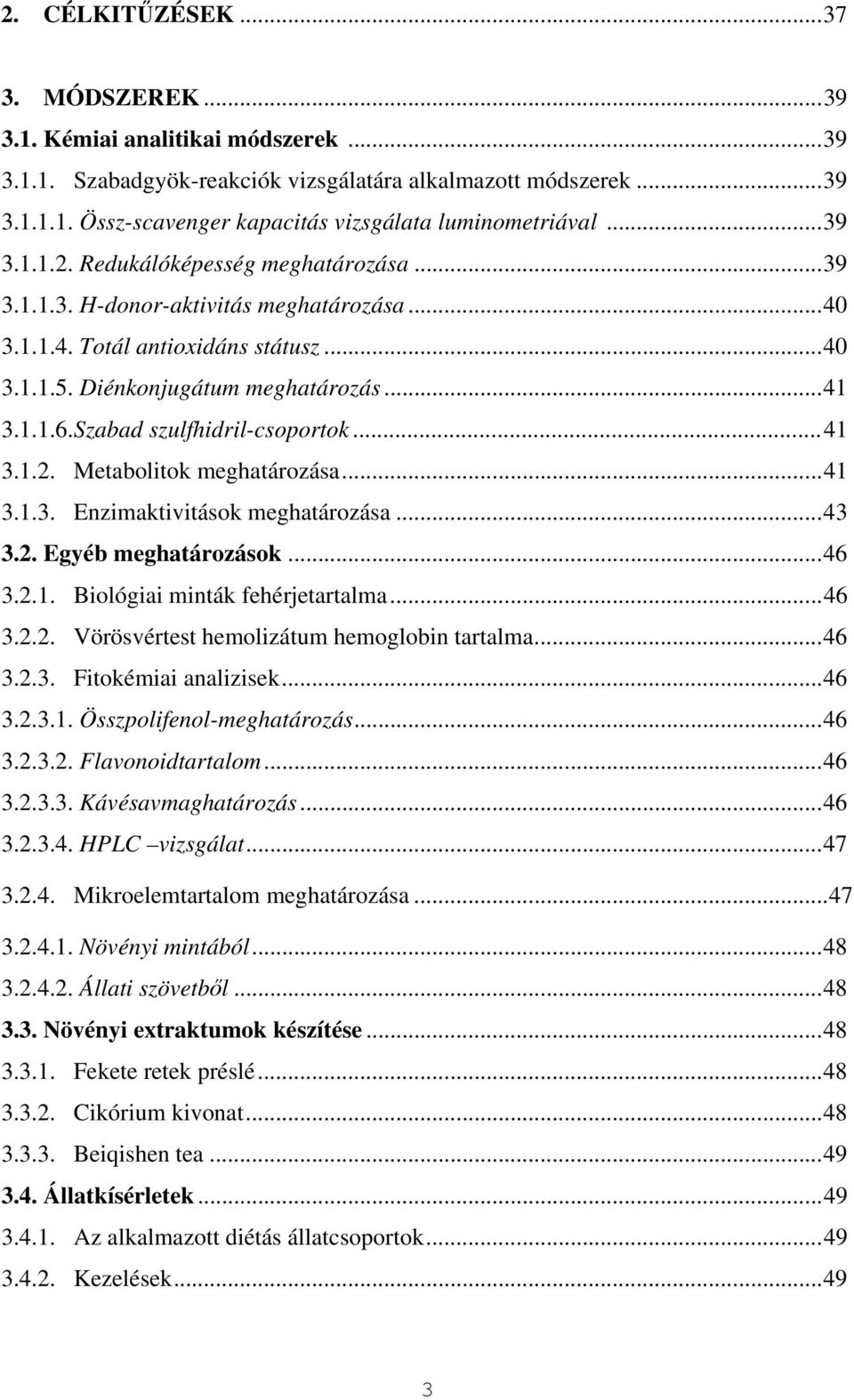 Szabad szulfhidril-csoportok...41 3.1.2. Metabolitok meghatározása...41 3.1.3. Enzimaktivitások meghatározása...43 3.2. Egyéb meghatározások...46 3.2.1. Biológiai minták fehérjetartalma...46 3.2.2. Vörösvértest hemolizátum hemoglobin tartalma.