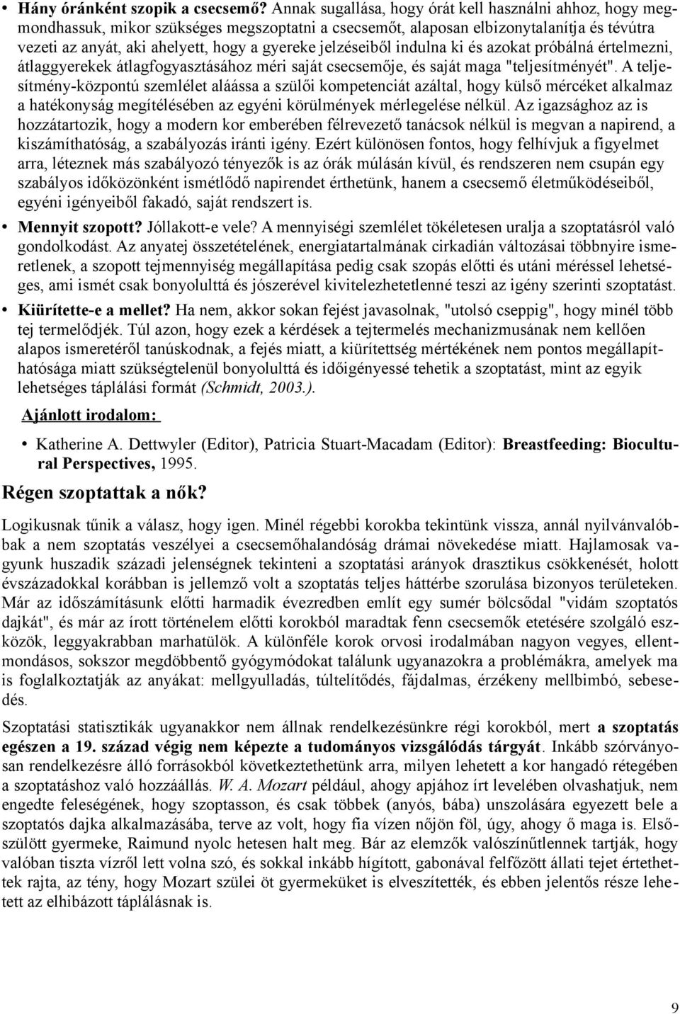 jelzéseiből indulna ki és azokat próbálná értelmezni, átlaggyerekek átlagfogyasztásához méri saját csecsemője, és saját maga "teljesítményét".