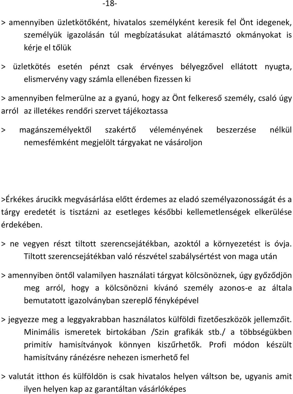 tájékoztassa > magánszemélyektől szakértő véleményének beszerzése nélkül nemesfémként megjelölt tárgyakat ne vásároljon >Érkékes árucikk megvásárlása előtt érdemes az eladó személyazonosságát és a