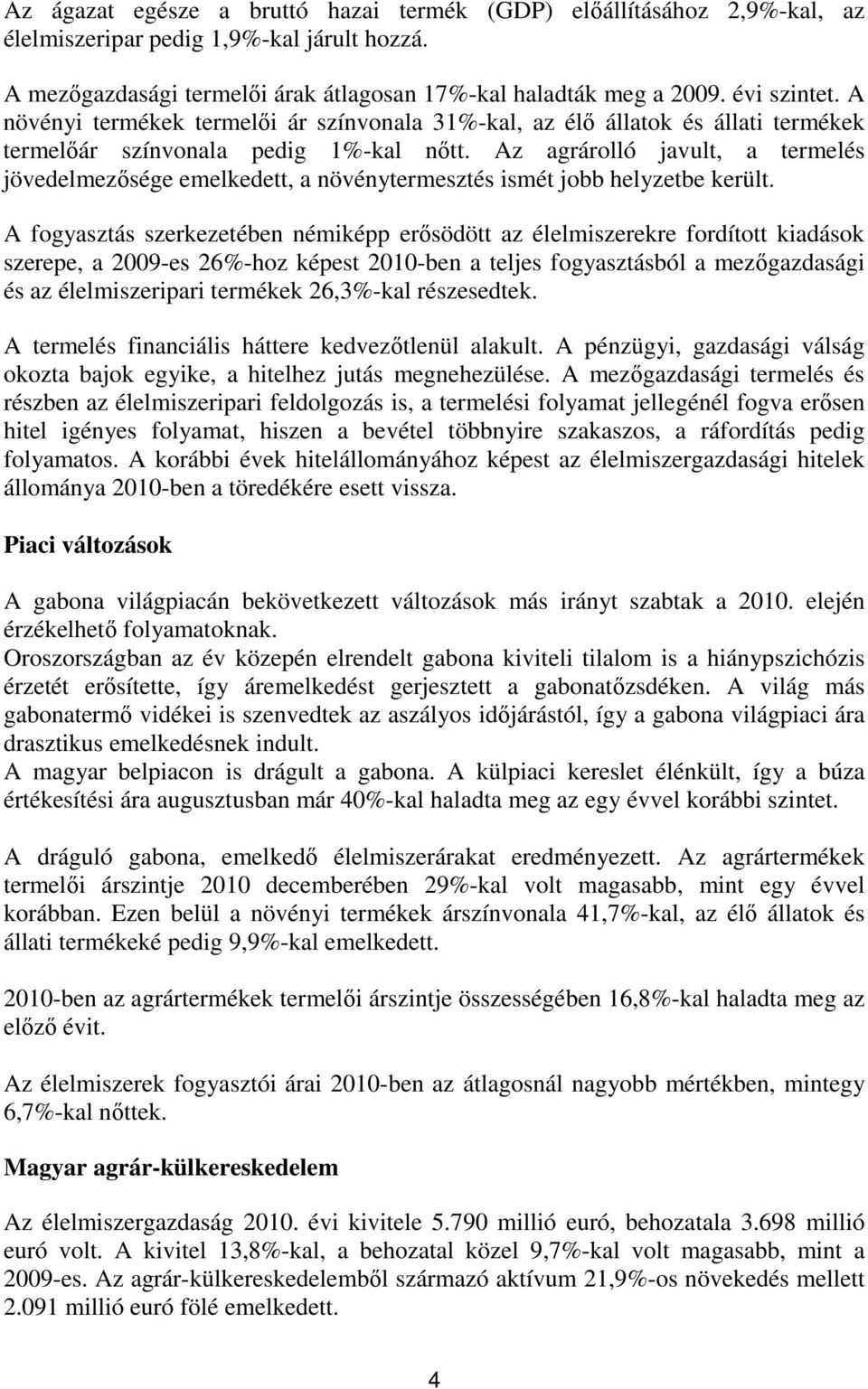 Az agrárolló javult, a termelés jövedelmezősége emelkedett, a növénytermesztés ismét jobb helyzetbe került.