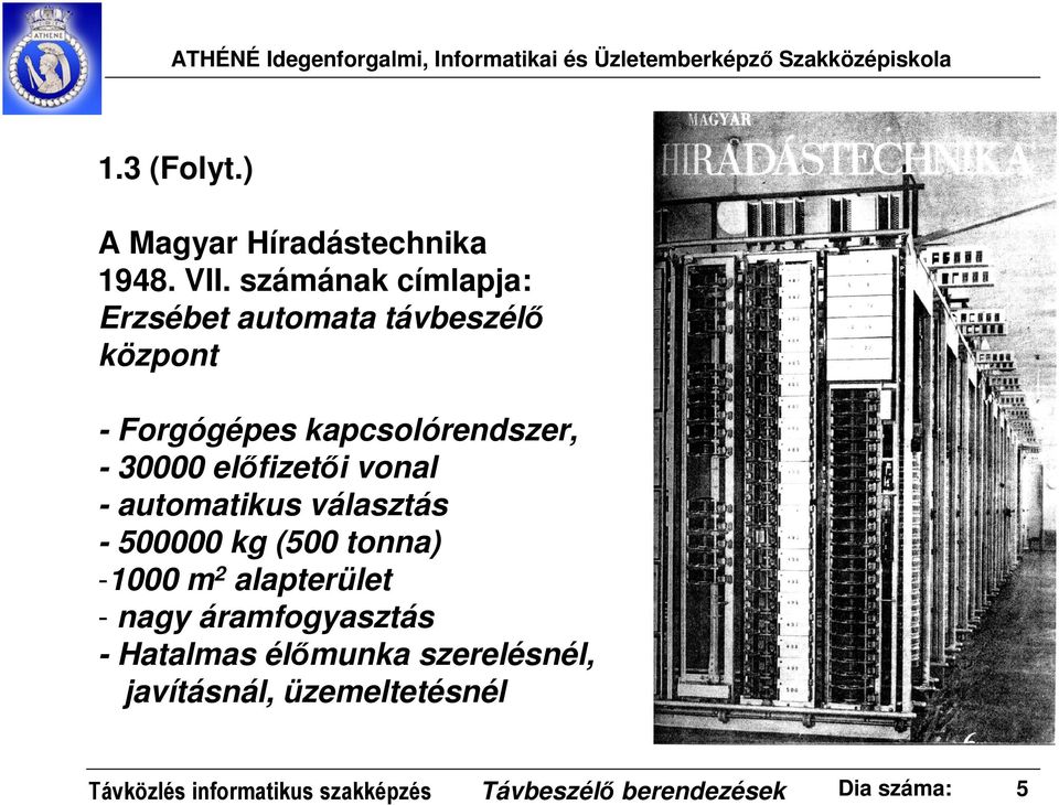 vonal - automatikus választás - 500000 kg (500 tonna) -1000 m2 alapterület - nagy áramfogyasztás - Hatalmas