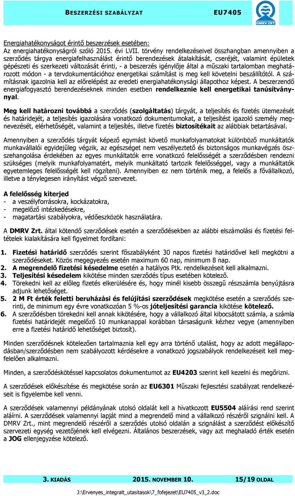 beszerzés igénylője által a műszaki tartalomban meghatározott módon - a tervdokumentációhoz energetikai számítást is meg kell követelni beszállítótól.