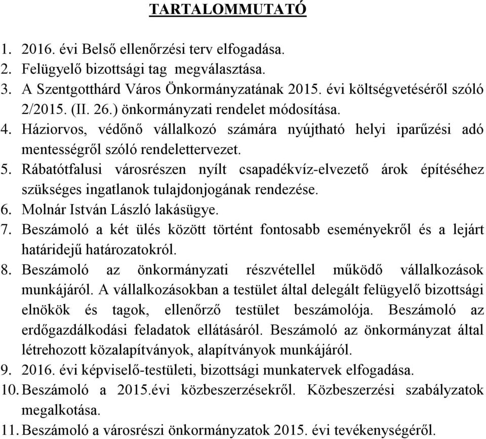 Rábatótfalusi városrészen nyílt csapadékvíz-elvezető árok építéséhez szükséges ingatlanok tulajdonjogának rendezése. 6. Molnár István László lakásügye. 7.