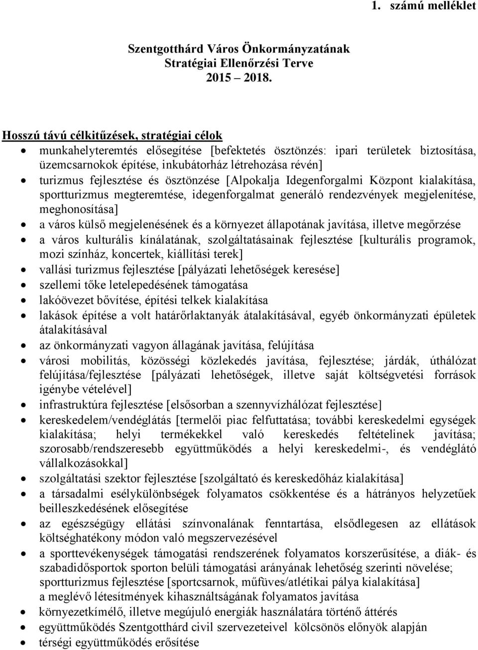 fejlesztése és ösztönzése [Alpokalja Idegenforgalmi Központ kialakítása, sportturizmus megteremtése, idegenforgalmat generáló rendezvények megjelenítése, meghonosítása] a város külső megjelenésének