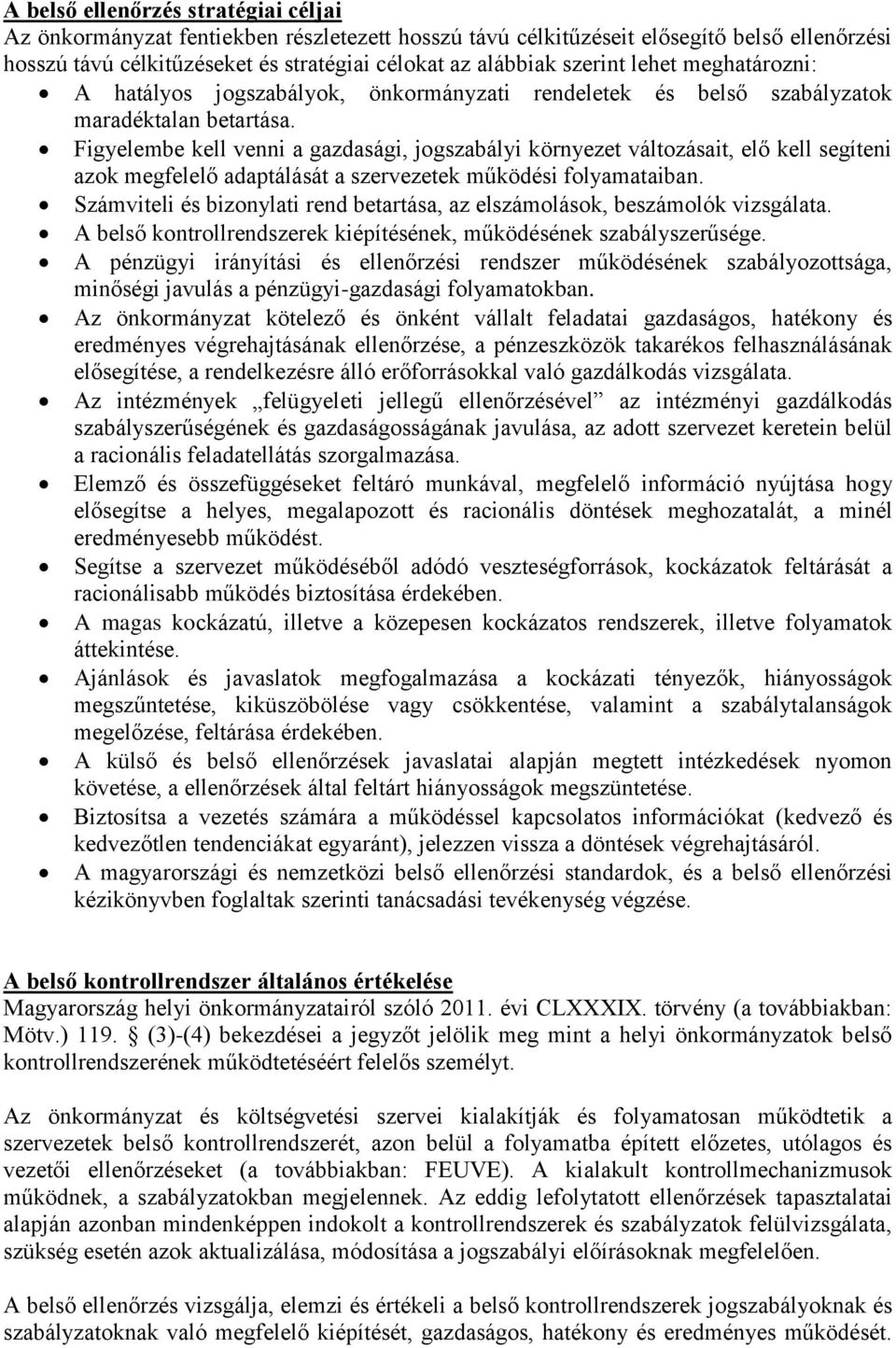 Figyelembe kell venni a gazdasági, jogszabályi környezet változásait, elő kell segíteni azok megfelelő adaptálását a szervezetek működési folyamataiban.