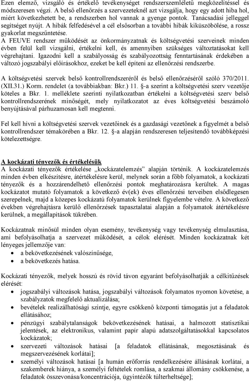 A hibák felfedésével a cél elsősorban a további hibák kiküszöbölése, a rossz gyakorlat megszűntetése.