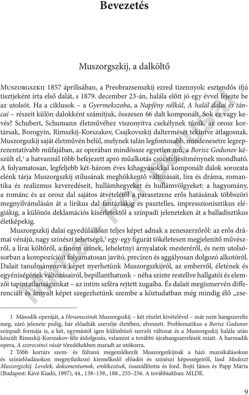 Sok ez vagy kevés? Schubert, Schumann életművéhez viszonyítva csekélynek tűnik, az orosz kortársak, Borogyin, Rimszkij-Korszakov, Csajkovszkij daltermését tekintve átlagosnak.