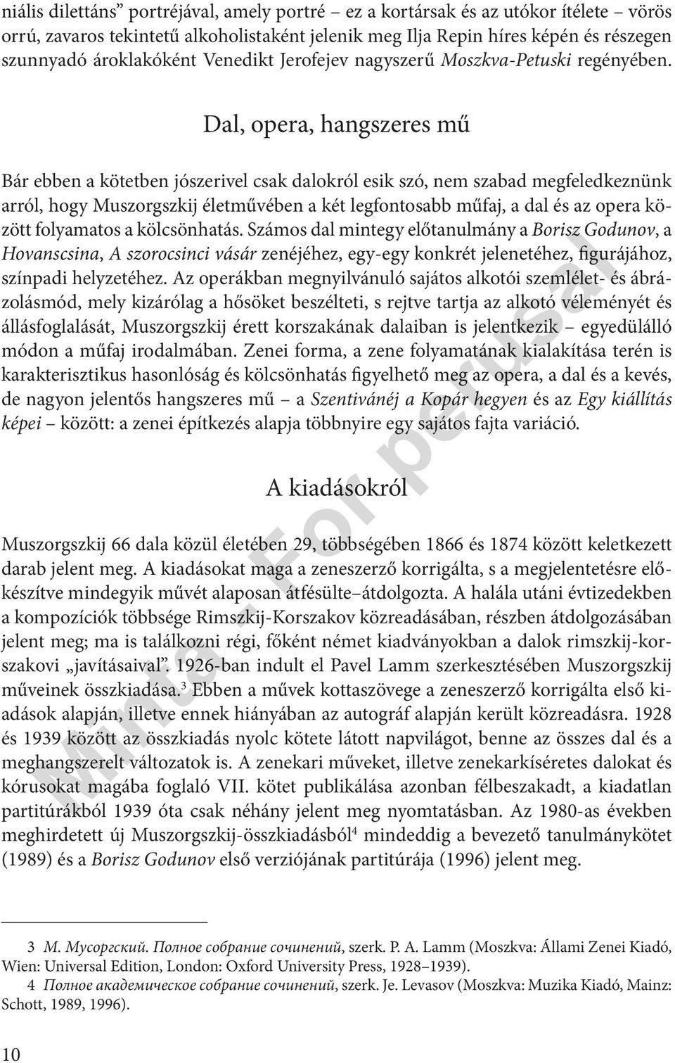 Dal, opera, hangszeres mű Bár ebben a kötetben jószerivel csak dalokról esik szó, nem szabad megfeledkeznünk arról, hogy Muszorgszkij életművében a két legfontosabb műfaj, a dal és az opera között