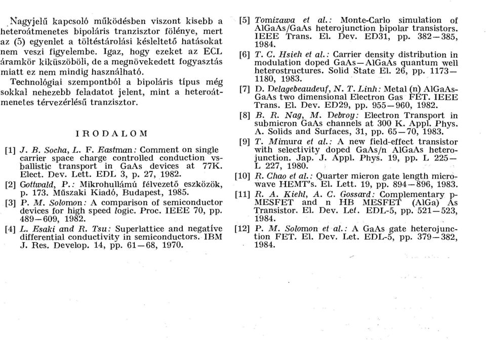 Technológiai szempontból a bipoláris típus még sokkal nehezebb feladatot jelent, mint a heteroátmenetes térvezérlésű tranzisztor. IRODALOM [1] J. B, Socha, L. F.