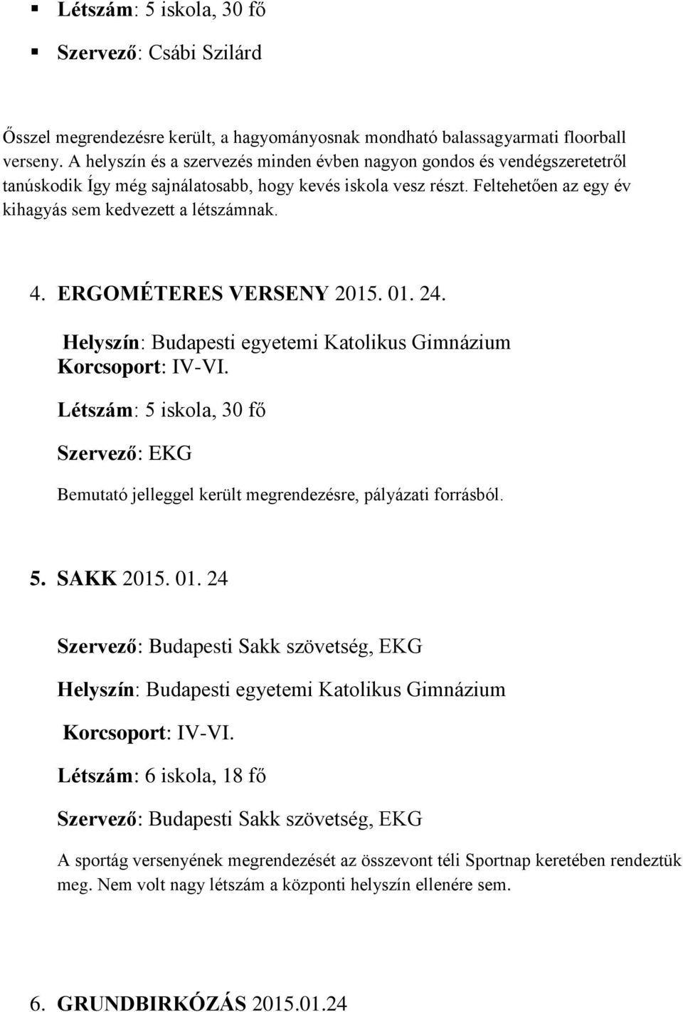 ERGOMÉTERES VERSENY 2015. 01. 24. Helyszín: Budapesti egyetemi Katolikus Gimnázium Korcsoport: IV-VI.