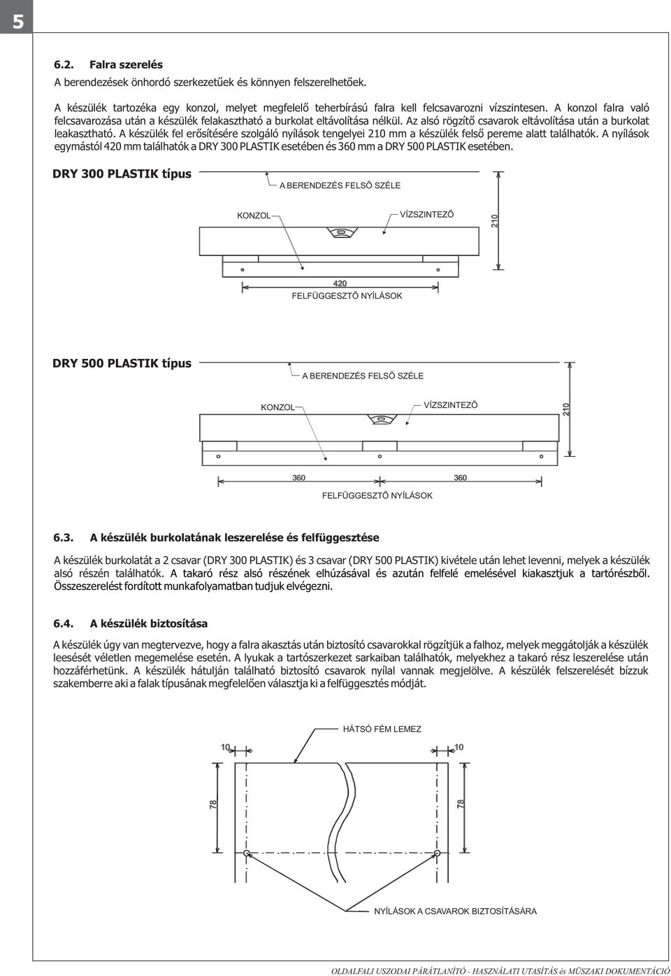 A készülék fel erősítésére szolgáló nyílások tengelyei 210 mm a készülék felső pereme alatt találhatók.