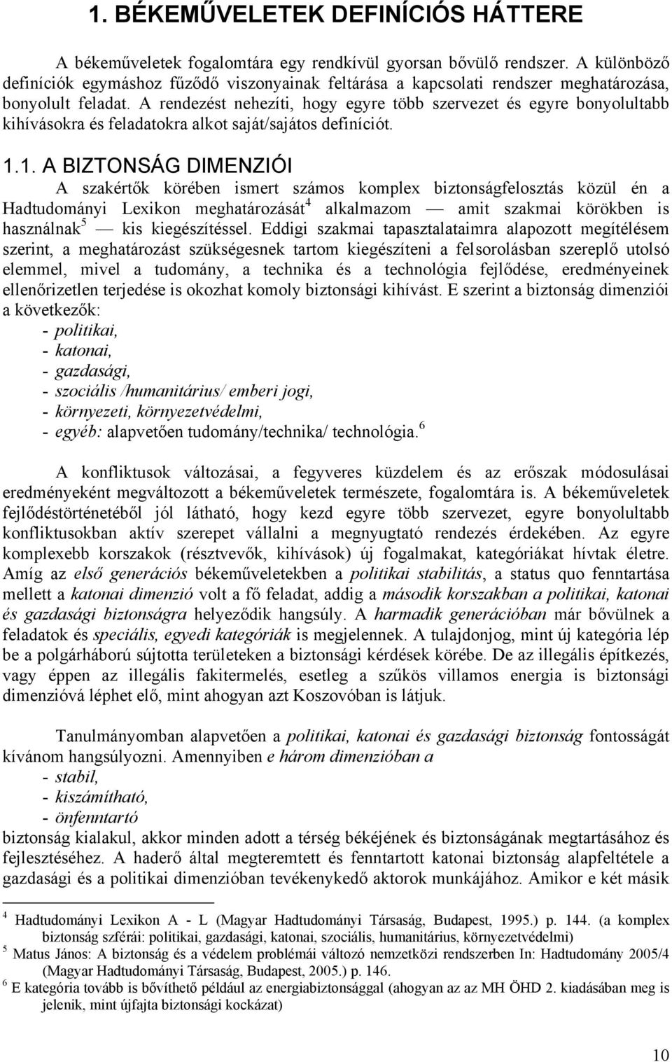 A rendezést nehezíti, hogy egyre több szervezet és egyre bonyolultabb kihívásokra és feladatokra alkot saját/sajátos definíciót. 1.