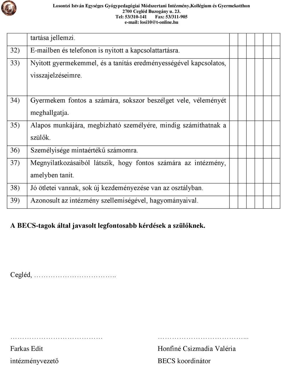 36) Személyisége mintaértékű számomra. 37) Megnyilatkozásaiból látszik, hogy fontos számára az intézmény, amelyben tanít.