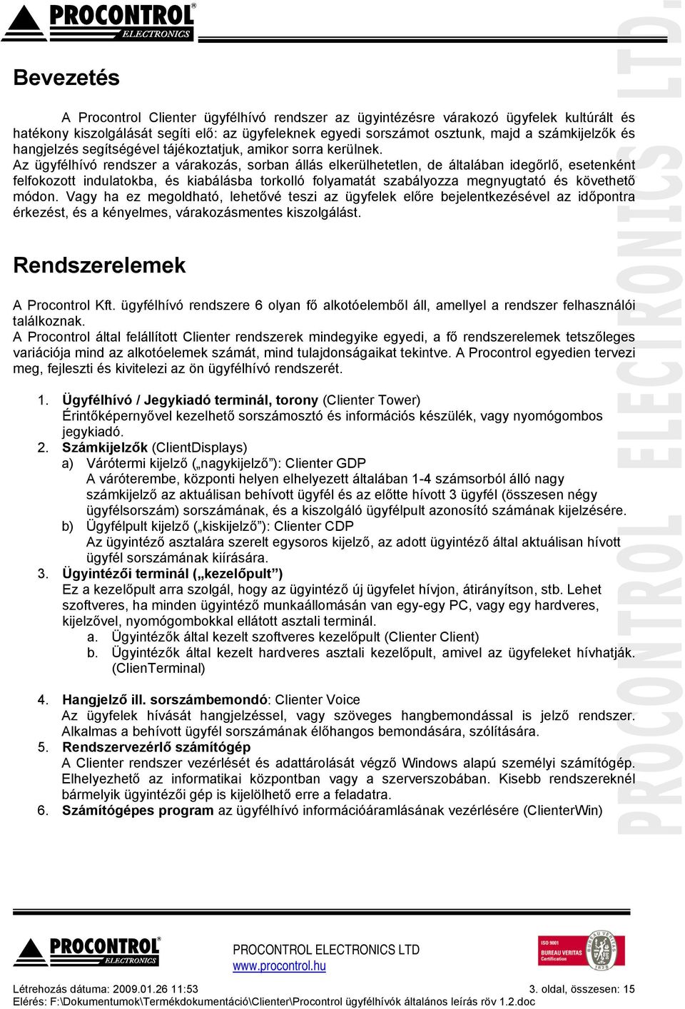 Az ügyfélhívó rendszer a várakozás, sorban állás elkerülhetetlen, de általában idegőrlő, esetenként felfokozott indulatokba, és kiabálásba torkolló folyamatát szabályozza megnyugtató és követhető