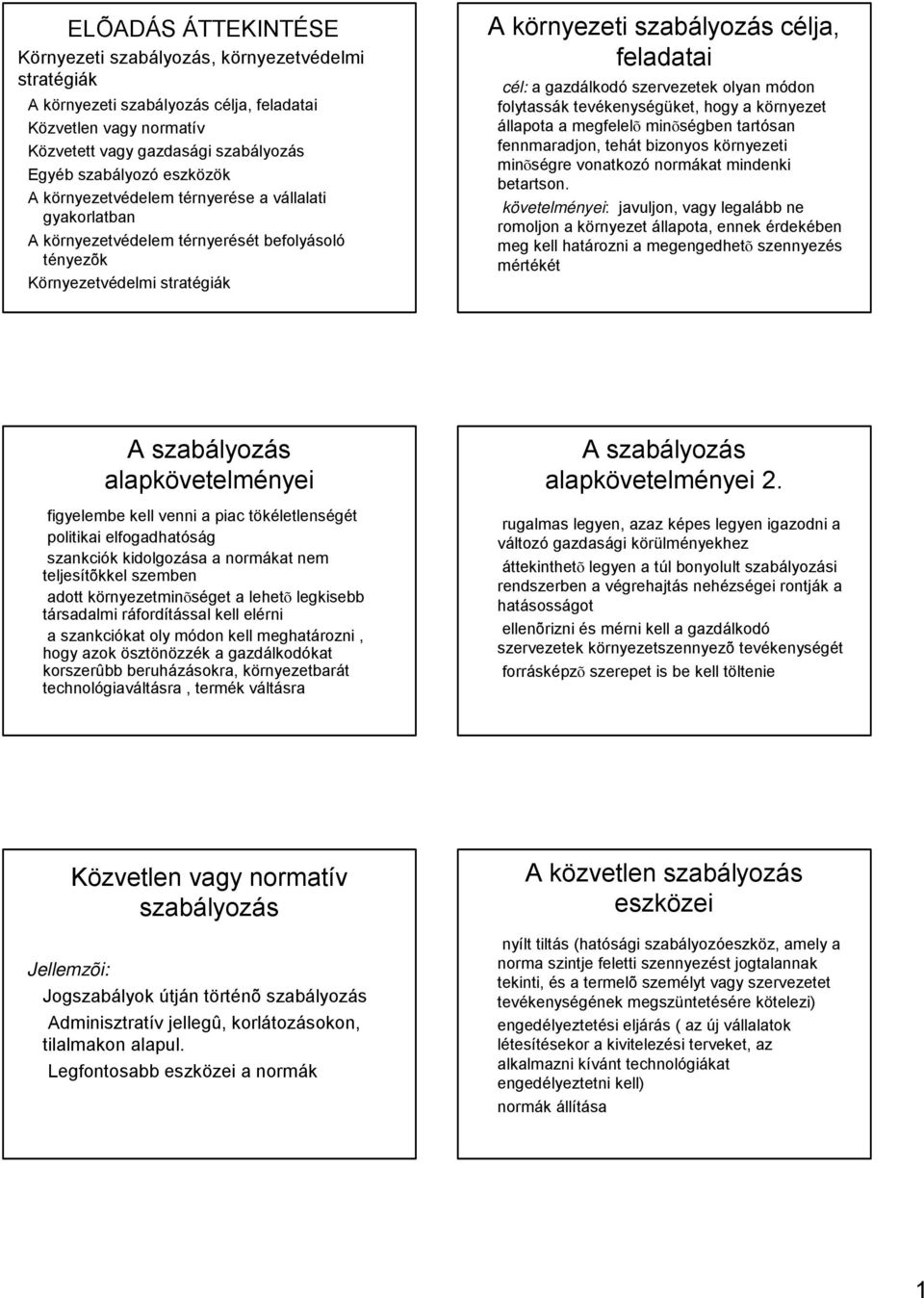 állapota a megfelelõ minõségben tartósan fennmaradjon, tehát bizonyos környezeti minõségre vonatkozó normákat mindenki betartson.